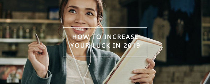 HOW TO INCREASE YOUR LUCK IN 2019